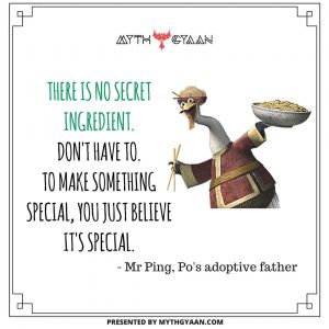 There is no secret ingredient. Don’t have to. To make something special, you just believe it’s special. - Mr Ping Quotes - Kung Fu Panda