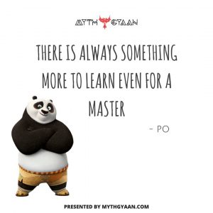 There is always something more to learn even for a master. - Po Quotes - Kung Fu Panda