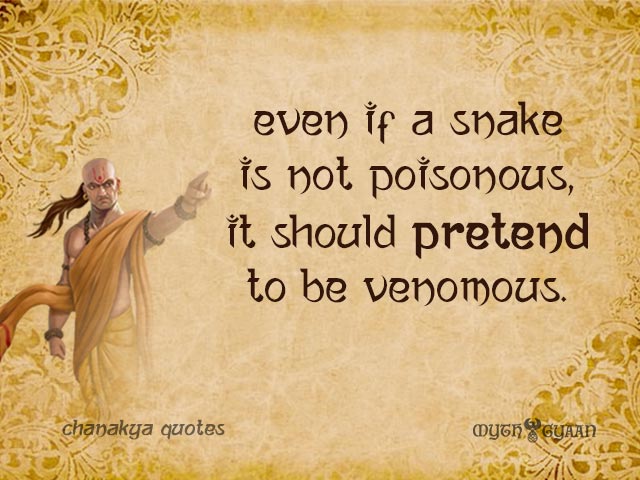 Even if a snake is not poisonous, it should pretend to be venomous.