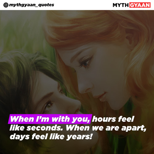 When I’m with you, hours feel like seconds. When we are apart, days feel like years! - Long Distance Relationship Quotes