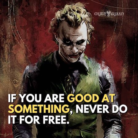 If you are good at something, never do it for free. - Joker Quotes