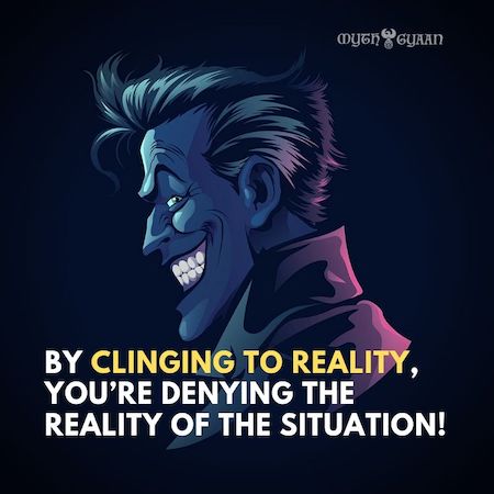  En vous accrochant à la réalité, vous niez la réalité de la situation! - Citations Joker