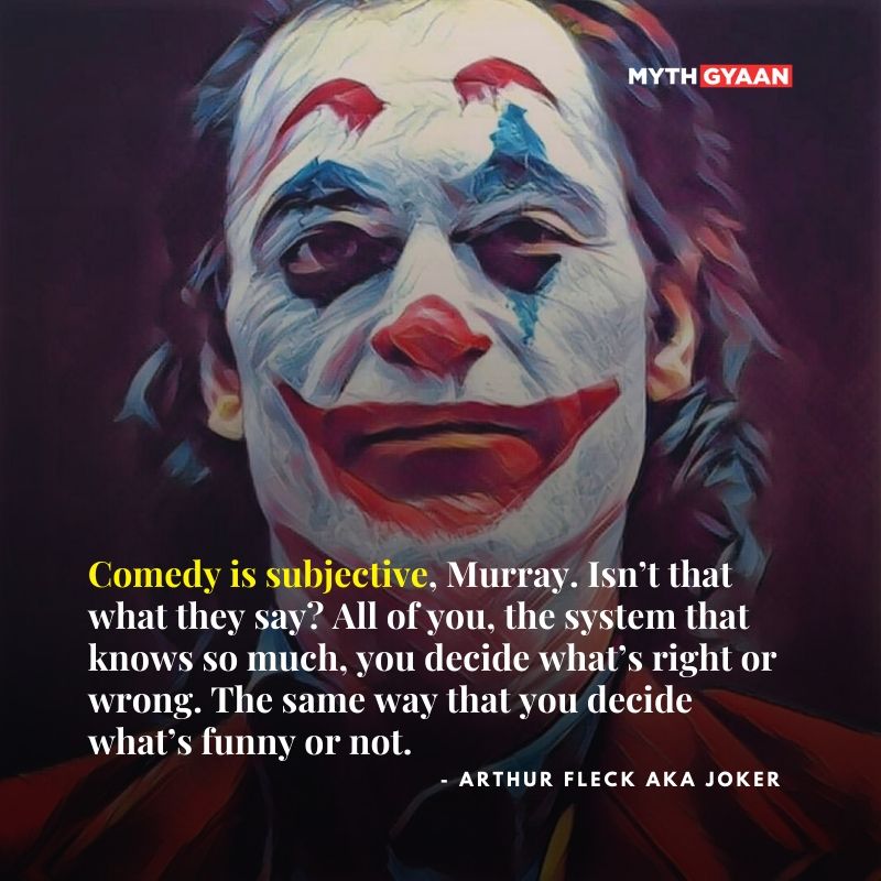  La comédie est subjective, Murray. N'est-ce pas ce qu'ils disent ? Vous tous, le système qui en sait tant, vous décidez de ce qui est bien ou mal. De la même manière que vous décidez de ce qui est drôle ou non. - Citations Joker 2019 - Citations d'Arthur Fleck / Joaquin Phoenix