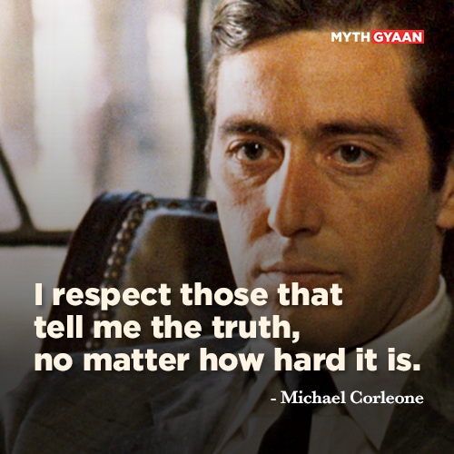 I respect those that tell me the truth, no matter how hard it is. - Michael Corleone Quotes - The Godfather Quotes - Mythgyaan