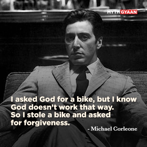 I asked God for a bike, but I know God doesn’t work that way. So I stole a bike and asked for forgiveness. - Michael Corleone Quotes - The Godfather Quotes - Mythgyaan