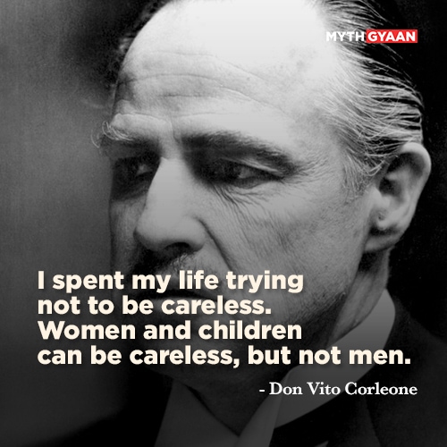 I spent my life trying not to be careless. Women and children can be careless, but not men. - Don Vito Corleone Quotes - The Godfather Quotes - Mythgyaan