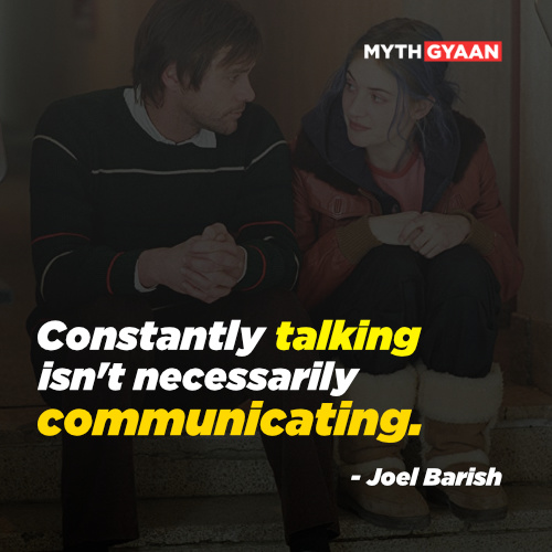 Constantly talking isn't necessarily communicating. - Joel Barish Quotes - Eternal Sunshine of The Spotless Mind Quotes