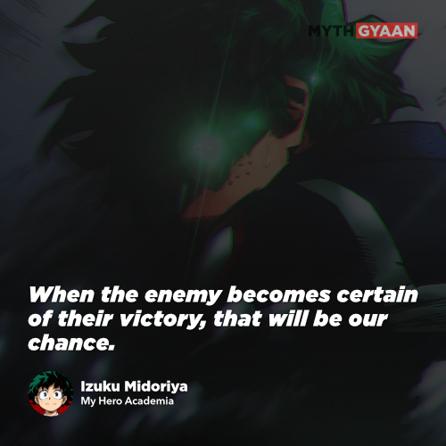 When the enemy becomes certain of their victory, that will be our chance. - Izuku Midoriya Quotes - My Hero Academia Quotes