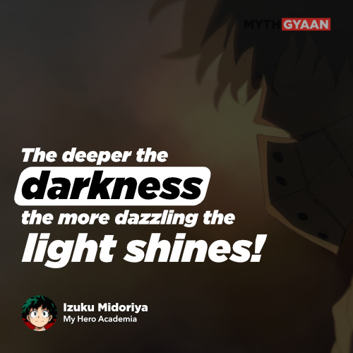 The deeper the darkness the more dazzling the light shines! - Izuku Midoriya Quotes - My Hero Academia Quotes