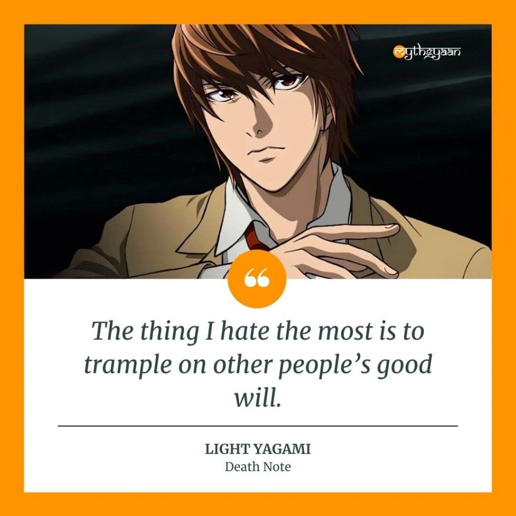 "The thing I hate the most is to trample on other people's good will." - Light Yagami Quotes