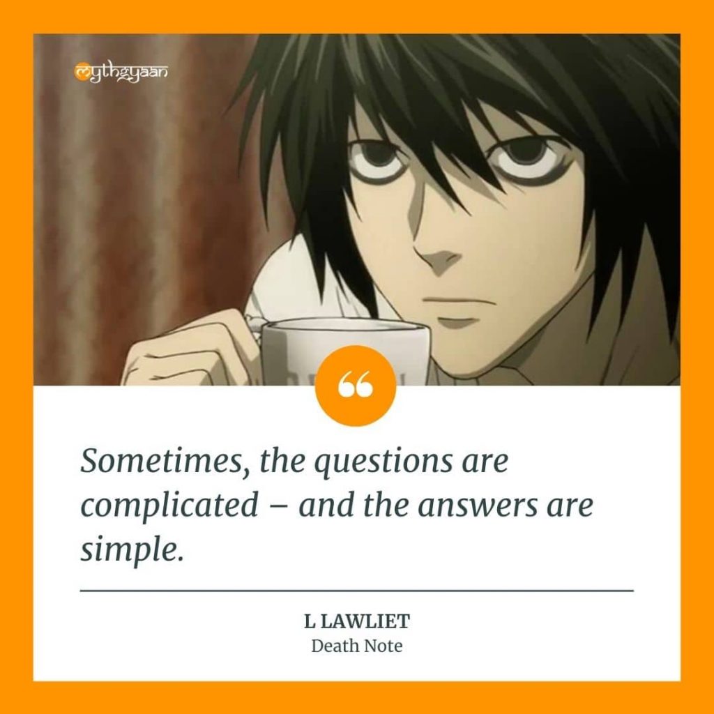 "Sometimes, the questions are complicated - and the answers are simple." - L Lawliet Quotes