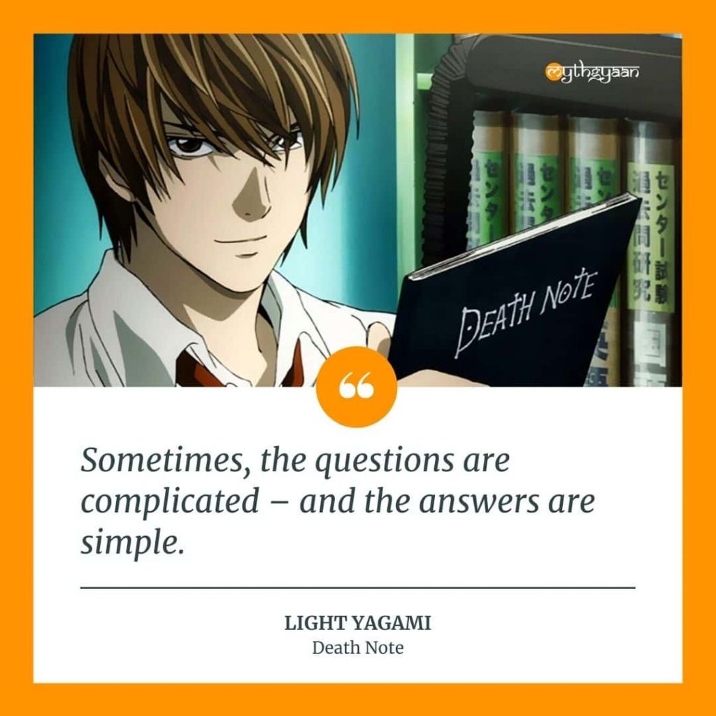 "Sometimes, the questions are complicated - and the answers are simple." - Light Yagami Quotes - Death Note Quotes