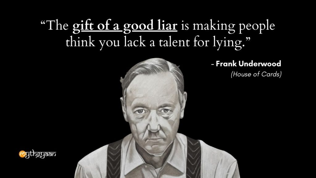"The gift of a good liar is making people think you lack a talent for lying." - Frank Underwood Quotes - House of Cards