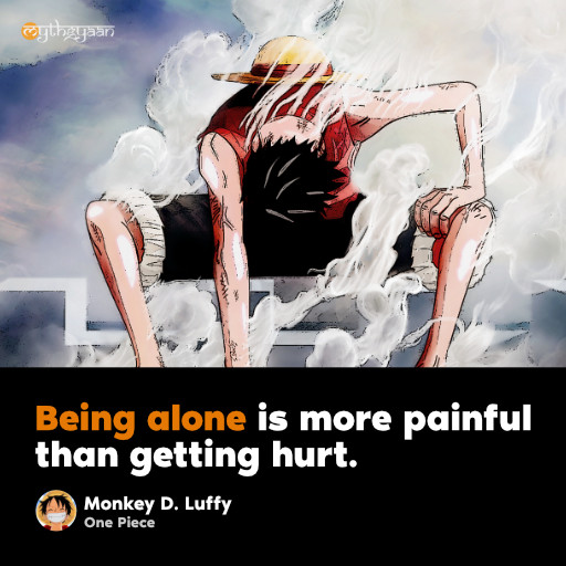 Being alone is more painful than getting hurt. - Monkey D. Luffy - One Piece Quotes