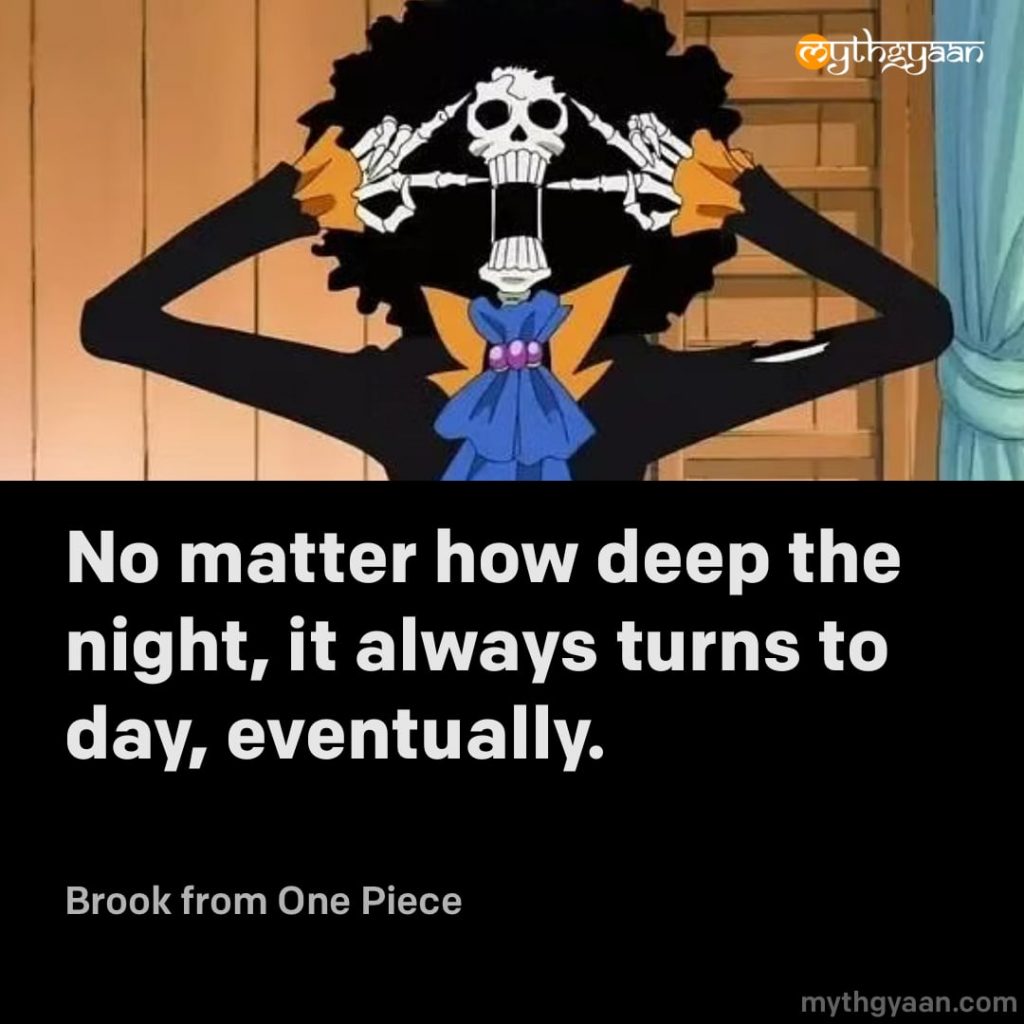 No matter how deep the night, it always turns to day, eventually. - Brook (One Piece) - Motivational Anime Quotes