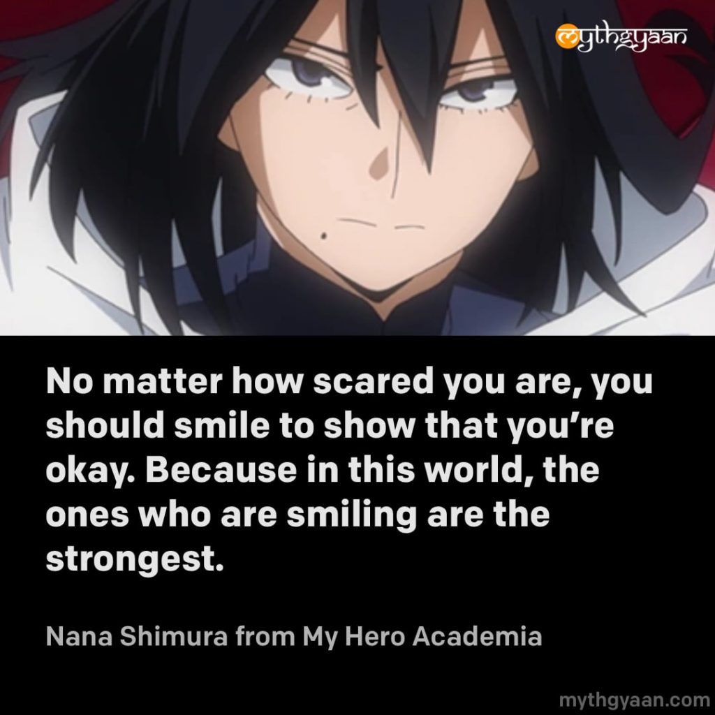 No matter how scared you are, you should smile to show that you’re okay. Because in this world, the ones who are smiling are the strongest. - Nana Shimura (My Hero Academia) - Motivational Anime Quotes