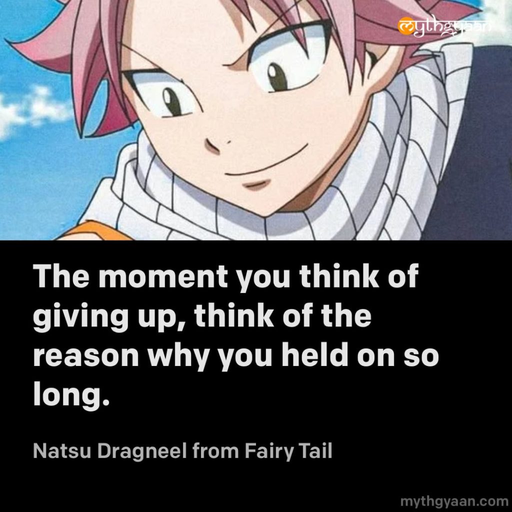 The moment you think of giving up, think of the reason why you held on so long. - Natsu Dragneel (Fairy Tail) - Motivational Anime Quotes
