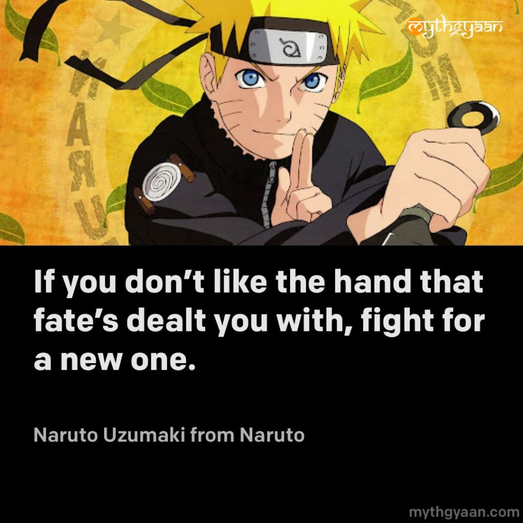 If you don't like the hand that fate's dealt you with, fight for a new one. - Naruto Uzumaki (Naruto) - Motivational Anime Quotes