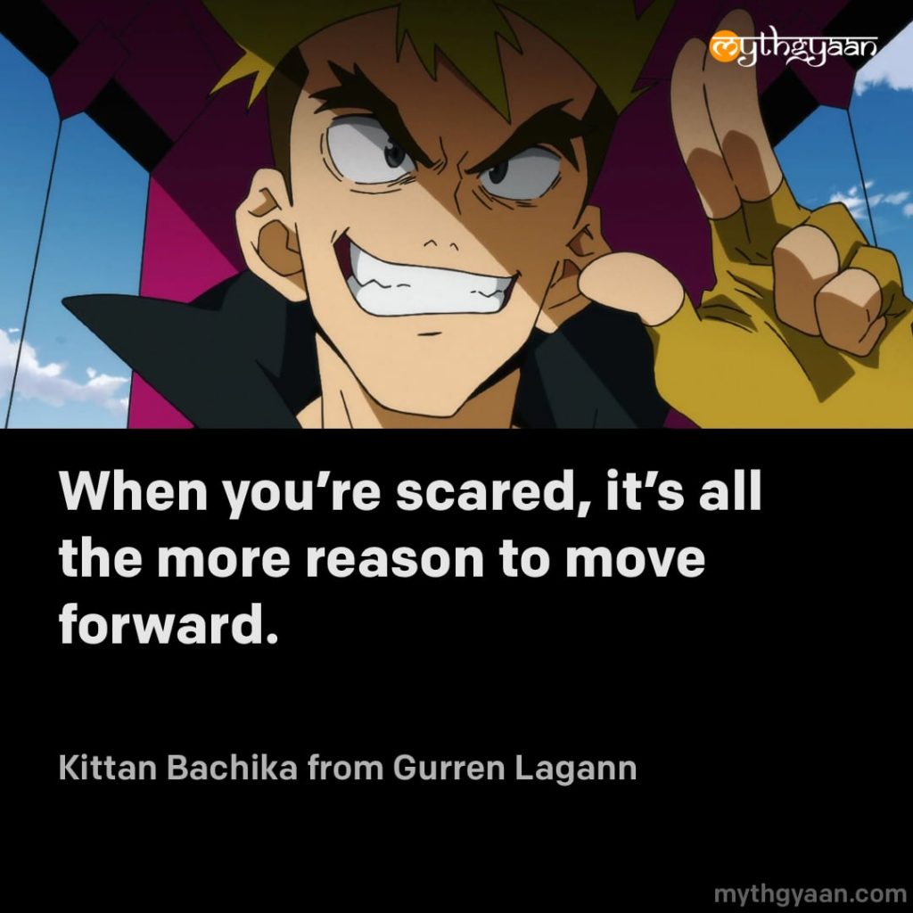 When you're scared, it's all the more reason to move forward. - Kittan Bachika (Gurren Lagann) - Motivational Anime Quotes