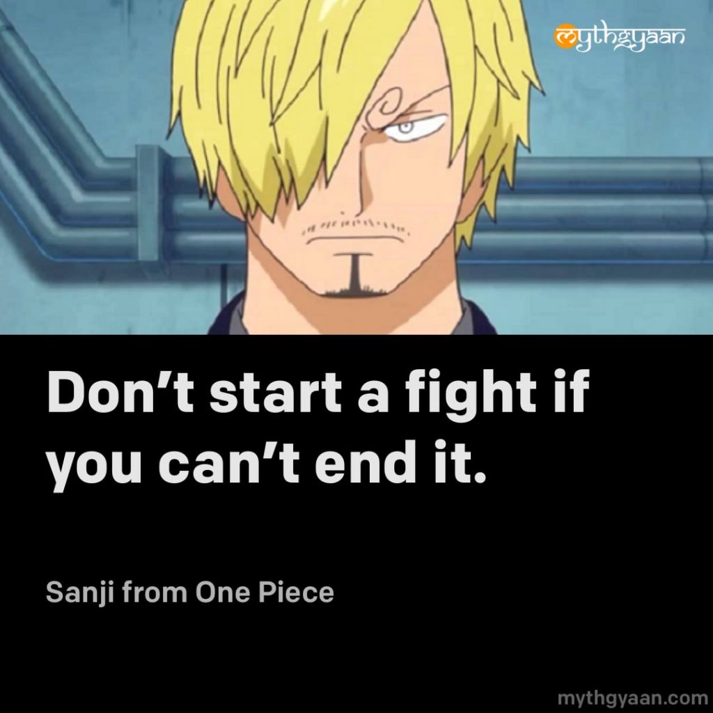 Don’t start a fight if you can’t end it. - Sanji (One Piece) - Motivational Anime Quotes