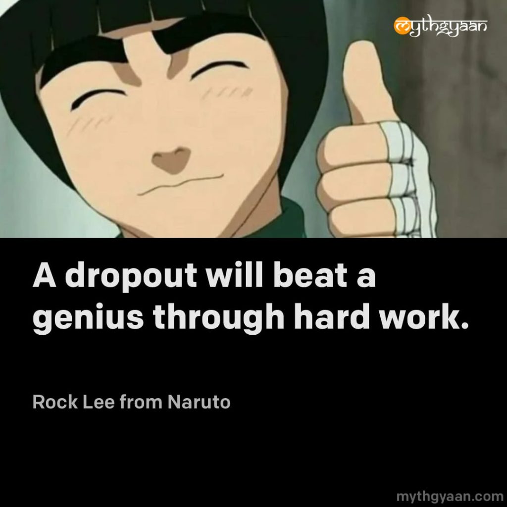A dropout will beat a genius through hard work. - Rock Lee (Naruto) - Motivational Anime Quotes
