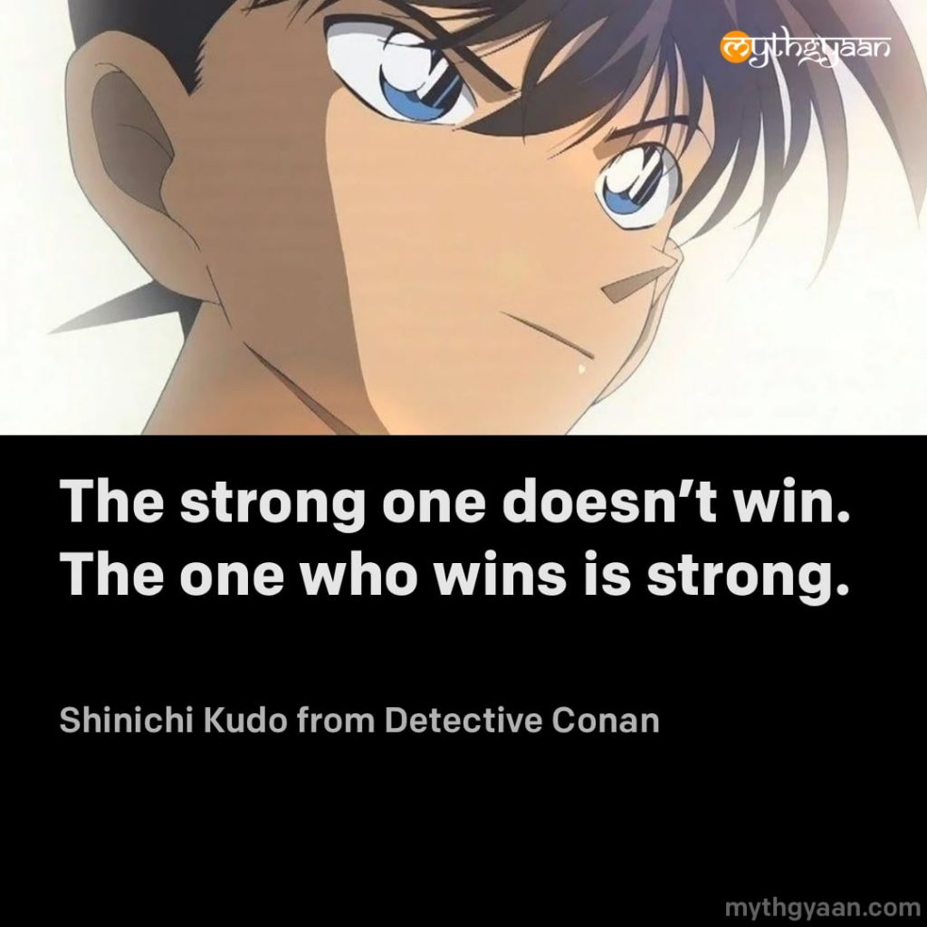 The strong one doesn’t win. The one who wins is strong. - Shinichi Kudo (Detective Conan) - Motivational Anime Quotes